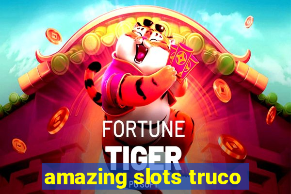 amazing slots truco